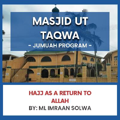 Hajj as a Return to Allah by Ml Imraan Solwa