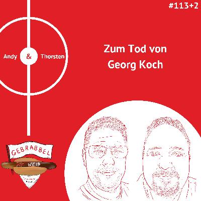 #113 +2: Zum Tod von Georg Koch