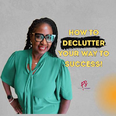 75: Declutter Your Way to Success 75: Declutter Your Way to Success