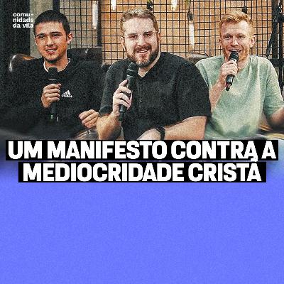 UM MANIFESTO CONTRA A MEDIOCRIDADE CRISTÃ | Filipenses 1: 3-11