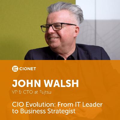 John Walsh - VP & CTO at Fujitsu - CIO Evolution: From IT Leader to Business Strategist John Walsh - VP & CTO at Fujitsu - CIO Evolution: From IT Leader to Business Strategist