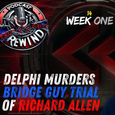 14 - First Week In the Delphi Murders Trial 14 - First Week In the Delphi Murders Trial