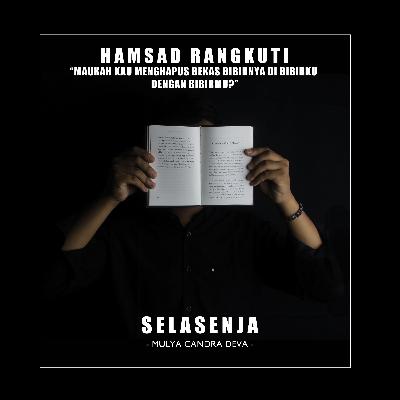 Eps.8 - HAMSAD RANGKUTI "Maukah Kau Menghapus Bekas Bibirnya di Bibirku dengan Bibirmu?"