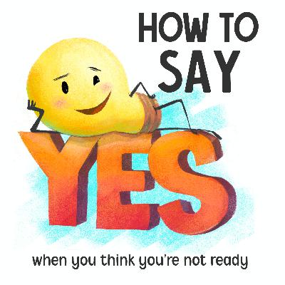 EP 42 How to say Yes when you think you're not ready EP 42 How to say Yes when you think you're not ready