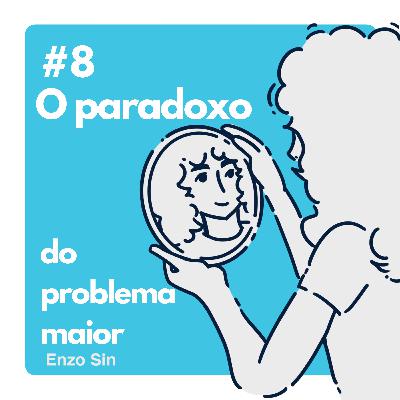 o paradoxo do problema maior