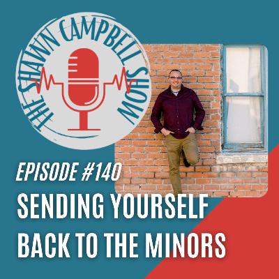 Episode #140: Sending Yourself Back to the Minors Episode #140: Sending Yourself Back to the Minors