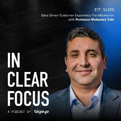 In Clear Focus: Data-Driven Customer Experience Transformation with Mohamed Zaki
