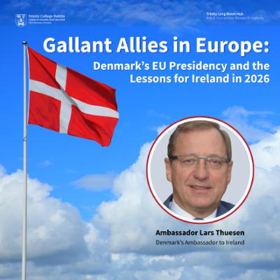 Gallant Allies in Europe: Denmark’s EU Presidency and the Lessons for Ireland in 2026 Gallant Allies in Europe: Denmark’s EU Presidency and the Lessons for Ireland in 2026