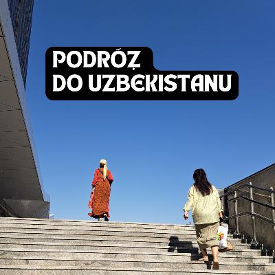 Podróż do Uzbekistanu – opowieść o pustynnym kraju, wschodniej demokracji  i niezwykłej gościnności #49