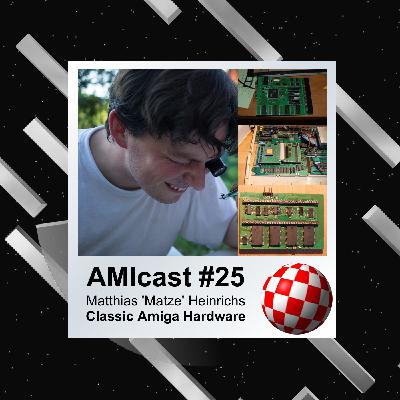 AMIcast - Episode 25 - Matthias 'Matze' Heinrichs - Classic Amiga Hardware