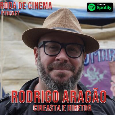 Ep20. RODRIGO ARAGÃO (DIRETOR E CINEASTA)