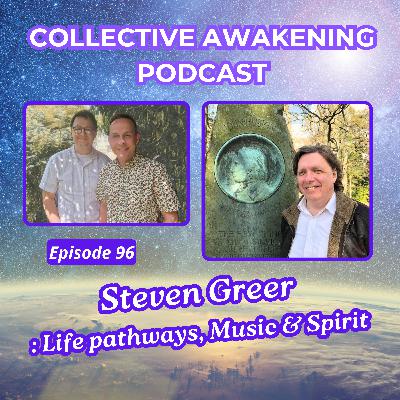 #96 Steven Greer : Life pathways, Music & Spirit
