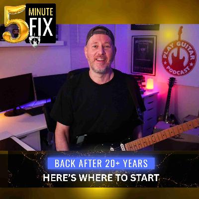 Back After 20+ Years? Start Here - 5 Minute Guitar Fix - 425