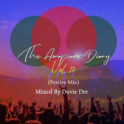 The AmaPiano Diary Vol10 (Festive Mix) Mixed By Duvie Dre