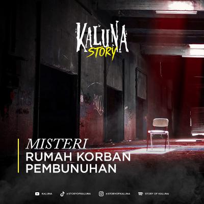 MISTERI RUMAH KORBAN PEMBUNUHAN - KALUNA STORY