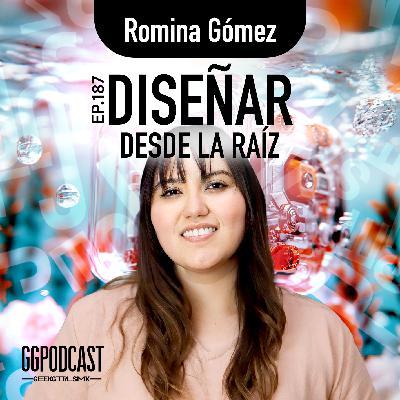 GGPodCast Ep-187 | Diseñar desde la raíz | Romina Gómez GGPodCast Ep-187 | Diseñar desde la raíz | Romina Gómez
