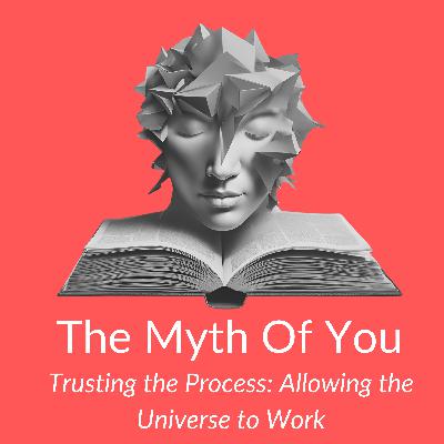 Trusting the Process: Allowing the Universe to Work.