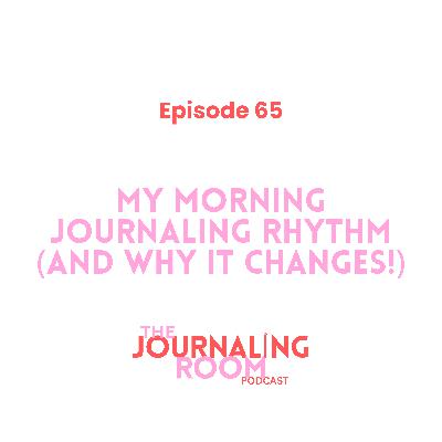 Episode 65: My Morning Journaling Rhythm (and why it changes) Episode 65: My Morning Journaling Rhythm (and why it changes)