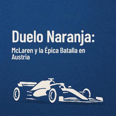 Duelo Naranja: McLaren y la Épica Batalla en Austria