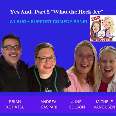 Season 5 Episode 19: “Yes And…Part 2: What the Heck-ler?”