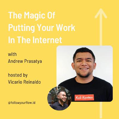 Ep 43 - The Magic Of Putting Your Work In The Internet | Andrew Prasatya Ep 43 - The Magic Of Putting Your Work In The Internet | Andrew Prasatya