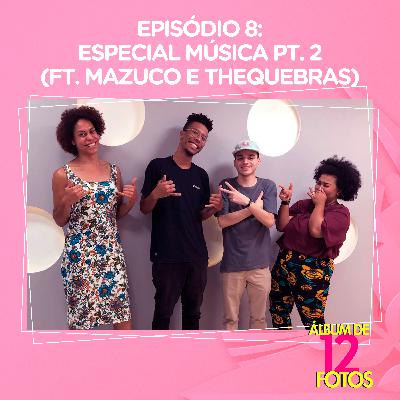 Ep. 8 - Produção Musical (Especial Música pt. 2 ft Mazuco e Thequebras)