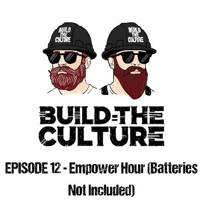 Build the Culture S01 E12 - Empower Hour (Batteries Not Included)