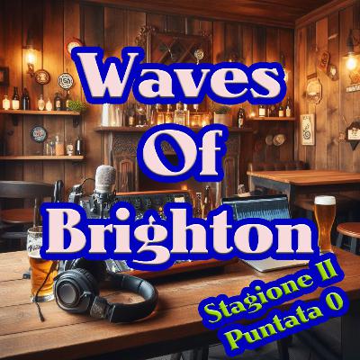 Waves Of Brighton - Stagione 2 - Episodio 0 - Ora anche in video su Youtube!