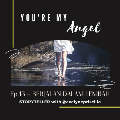 You're My Angel E13: Berjalan Dalam Lembah You're My Angel E13: Berjalan Dalam Lembah