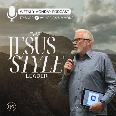 Jesus Style Leader | Episode 9 | Dr. Brian Simmons Jesus Style Leader | Episode 9 | Dr. Brian Simmons