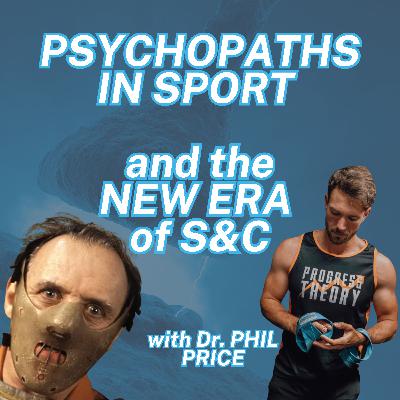 20 - Psychopaths in Sport and the New Era of S&C with Dr Phil Price