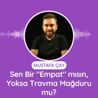 Sen Bir "Empat" mısın, Yoksa Travma Mağduru mu?