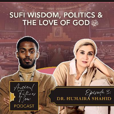 DR. HUMAIRA SHAHID - Sufi Wisdom, Politics and the Love of God