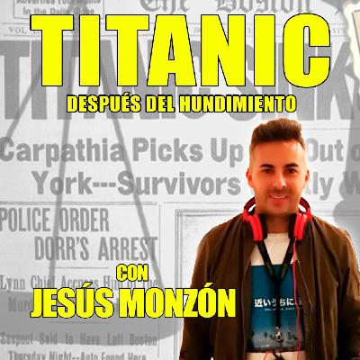 42. Titanic: después del hundimiento. Con Jesús Monzón. 42. Titanic: después del hundimiento. Con Jesús Monzón.