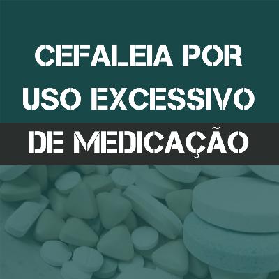 Cefaleia por Uso Excessivo de Medicação Cefaleia por Uso Excessivo de Medicação