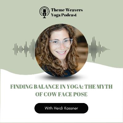 Ep64 | Finding Balance in Yoga: The Myth of Cow Face Pose