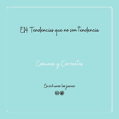 Tendencias que no son tendencia - T1 - E14 Tendencias que no son tendencia - T1 - E14