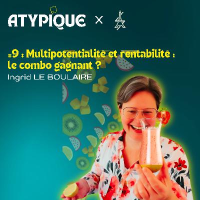 #9 - Multipotentialité et rentabilité : le combo gagnant? - Ingrid LE BOULAIRE