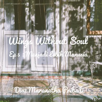 Ep 5 : Menjadi Lebih Manusia
