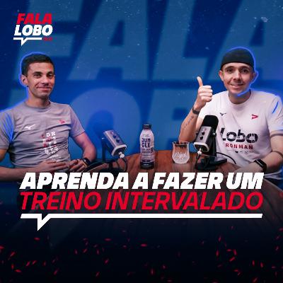 Treino Intervalado: Aprenda de uma vez! - Lobo Talks #22