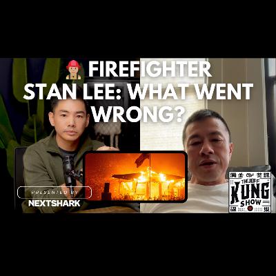 Firefighter Stan Lee on the LA fires and What Went Wrong