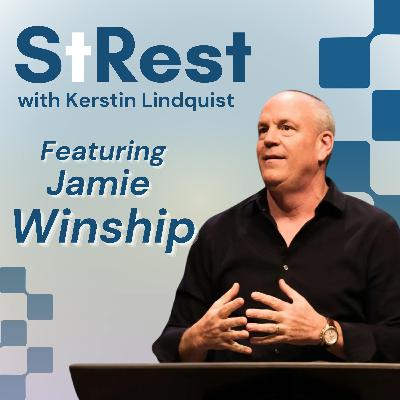 Best of StRest: From War Zones to Everyday Worry: Jamie Winship on Breaking Fear and Hearing God