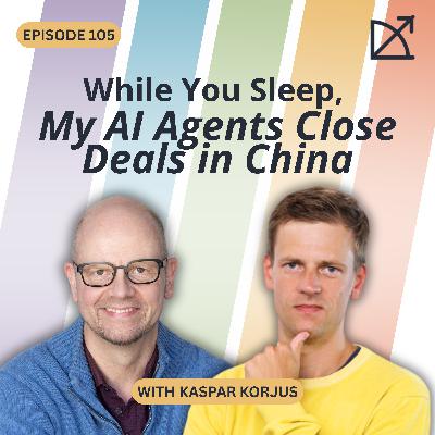 ”While You Sleep, My AI Agents Close Deals in China” | Kaspar Korjus | Scaling Without Breaking | EP 105