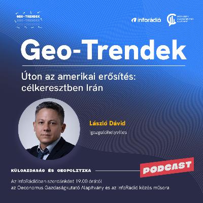 #186 GeoTrendek - Úton az amerikai erősítés: célkeresztben Irán