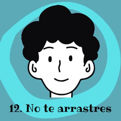 12. No te arrastres