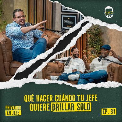 31. QUÉ HACER CUÁNDO TU JEFE QUIERE BRILLAR SOLO ft. ENRIQUE QUAILEY & NELSON RAFAEL (ConpadresThePodcast ​)
