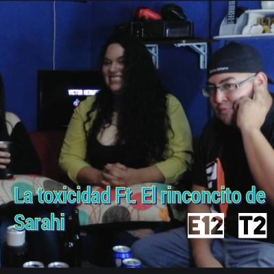 La toxicidad Ft El rinconcito de Sarahi E12 T2