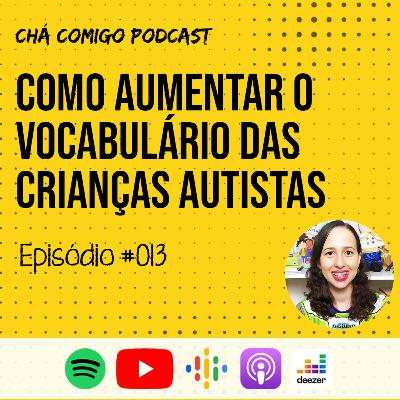 Como ensinar novas palavras às crianças autistas | Chá Comigo Podcast #013