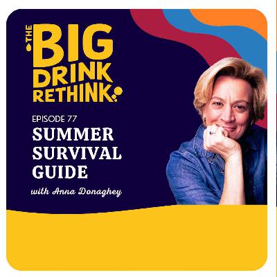 Ep 77:  Summer Survival Guide: Rethinking Holidays, Hangovers & Having Fun