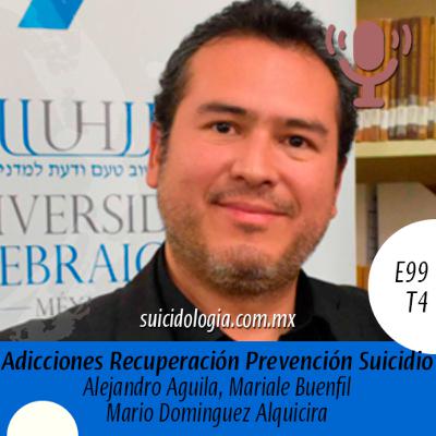 E99T4 Entre Sombras y Esperanza: Adicciones, Recuperación y Prevención del Suicidio | Mario Domínguez